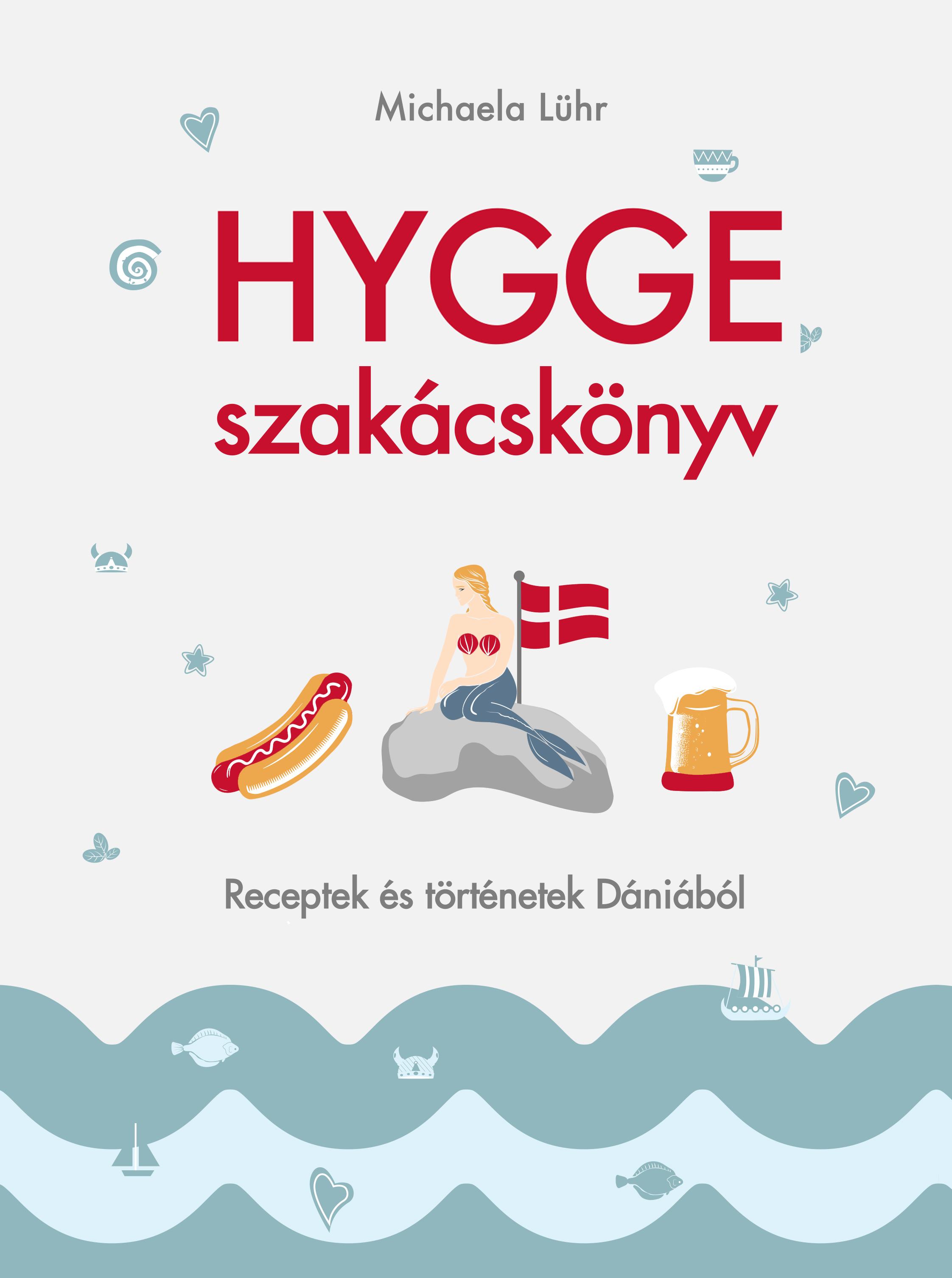 Michaela Lühr - Hygge szakácskönyv - Receptek és történetek Dániából