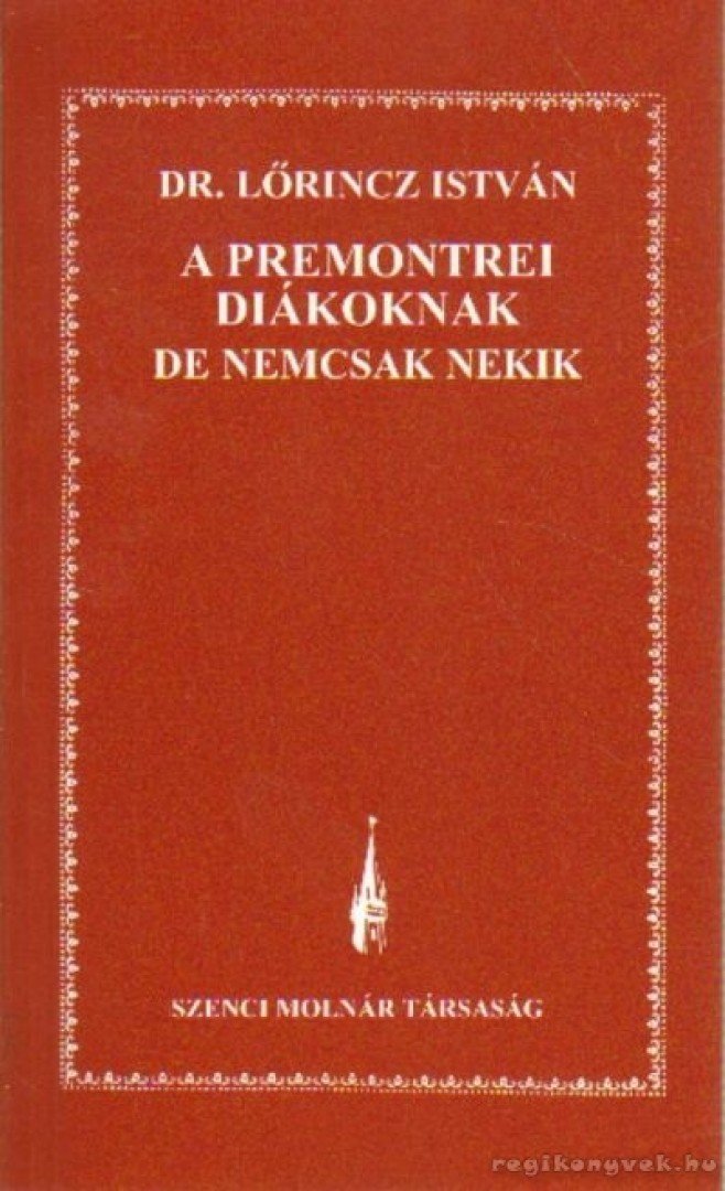 Lőrincz István - A premontrei diákoknak de nemcsak nekik [antikvár]
