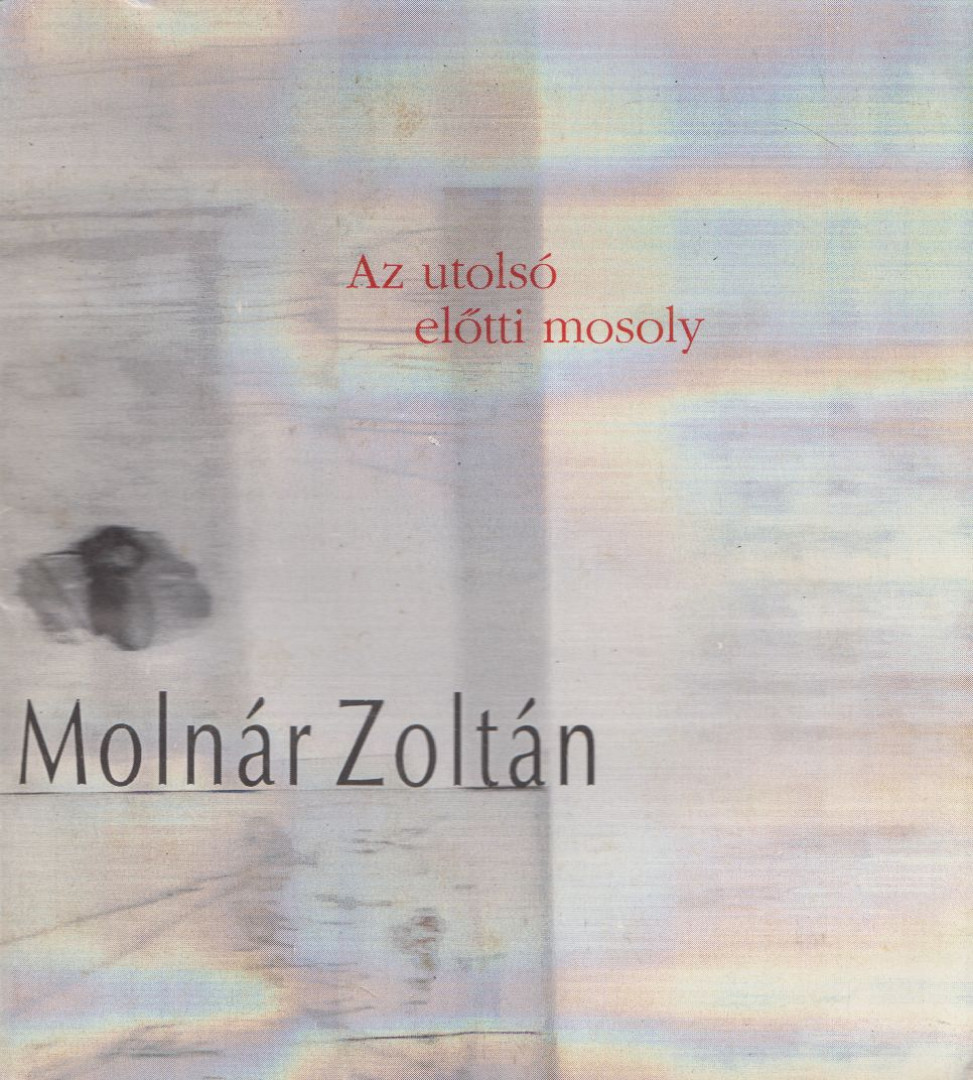 MOLNÁR ZOLTÁN - Az utolsó előtti mosoly [antikvár]