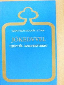 Szenthelyi Molnár István - Jókedvvel újévtől szilveszterig [antikvár]