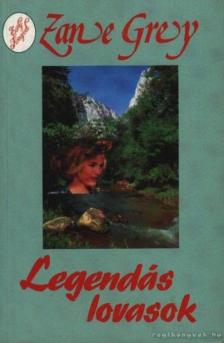 Zane Grey - Legendás lovasok [antikvár]