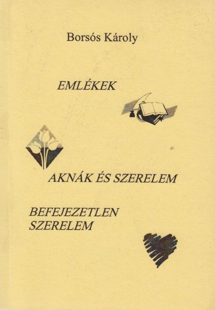 Borsós Károly - Emlékek / Aknák és szerelem  / Befejezetlen szerelem (dedikált) [antikvár]