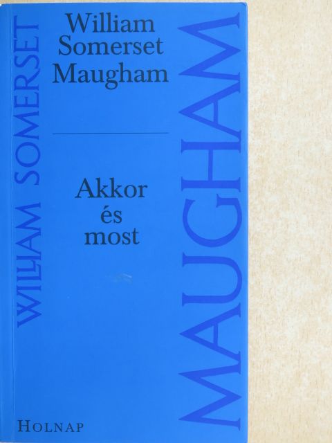 William Somerset Maugham - Akkor és most [antikvár]
