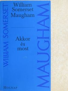 William Somerset Maugham - Akkor és most [antikvár]