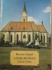 Kosztin Árpád - A dákoromán legenda [antikvár]