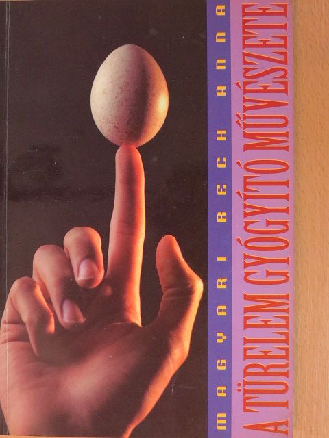 Magyari Beck Anna - A türelem gyógyító művészete [antikvár]
