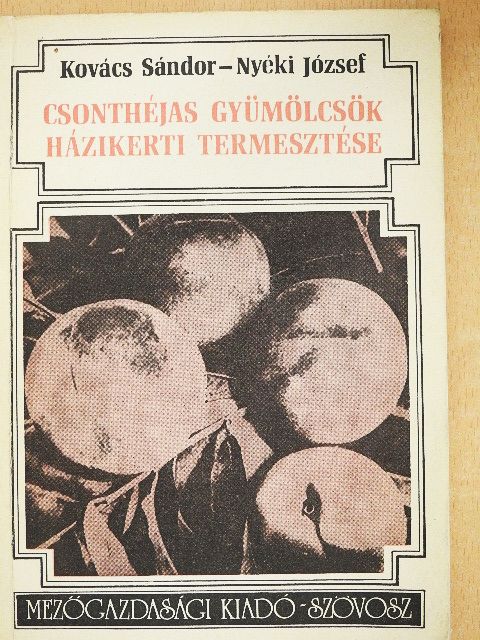 Kovács Sándor - Csonthéjas gyümölcsök házikerti termesztése [antikvár]