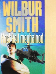 Wilbur Smith - Most kell meghalnod [antikvár]