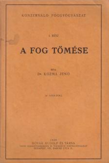 Dr. Kozma Jenő - A fog tömése I. [antikvár]