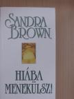 Sandra Brown - Hiába menekülsz! [antikvár]