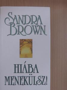 Sandra Brown - Hiába menekülsz! [antikvár]