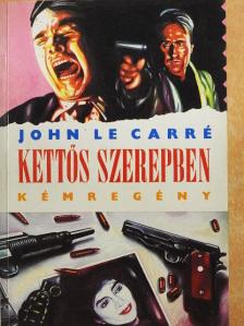 John le Carré - Kettős szerepben [antikvár]
