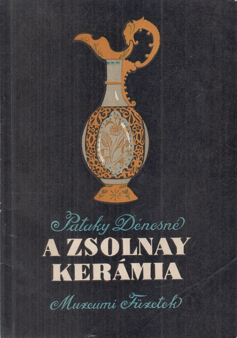 PATAKY DÉNESNÉ - A Zsolnay kerámia [antikvár]