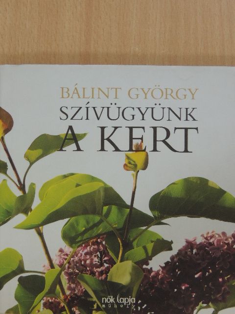 Bálint György - Szívügyünk a kert [antikvár]