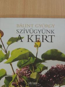 Bálint György - Szívügyünk a kert [antikvár]