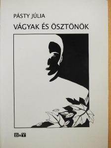 Pásty Júlia - Vágyak és ösztönök [antikvár]