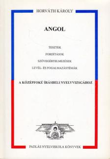 Horváth Károly - Angol tesztek fordítások szövegértelmezések levél- és fogalmazástémák a középfokú írásbeli nyelvvizsgához [antikvár]