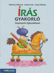 Ratkóczy Gáborné, Szelczi Ivett, Urbán Mónika - Írás gyakorló - Anyanyelvi fejlesztőfüzet [antikvár]