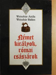 Weiszhár Attila - Német királyok, római császárok [antikvár]