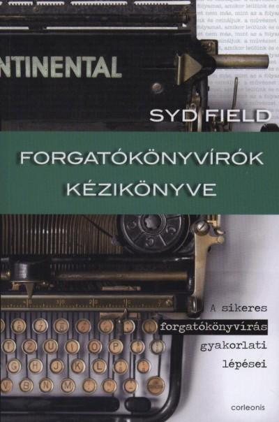 Syd Field - FORGATÓKÖNYVÍRÓK KÉZIKÖNYVE A SIKERES FORGATÓKÖNYVÍRÁS GYAKORLATI LÉPÉSEI