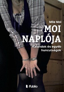 Moi Mlle - Moi naplója - Kalandok és egyéb huncutságok [eKönyv: epub, mobi]