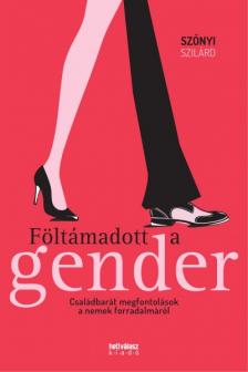 Szőnyi Szilárd - Föltámadott a gender