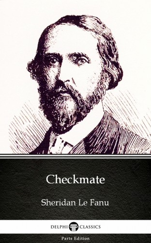 Delphi Classics Sheridan Le Fanu, - Checkmate by Sheridan Le Fanu - Delphi Classics (Illustrated) [eKönyv: epub, mobi]