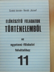 Szabó István - Előkészítő feladatok történelemből az egyetemi-főiskolai felvételihez 11. [antikvár]