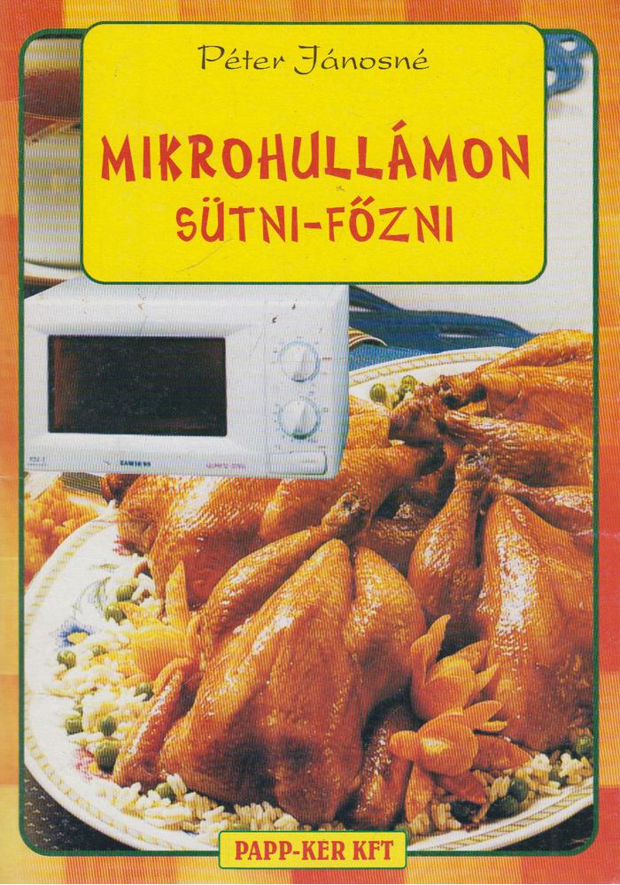 Péter Jánosné - Mikrohullámon sütni-főzni [antikvár]