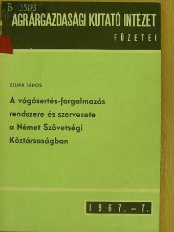 Zelnik János - A vágósertés-forgalmazás rendszere és szervezete a Német Szövetségi Köztársaságban [antikvár]