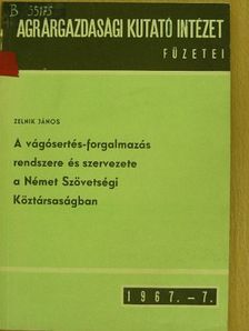 Zelnik János - A vágósertés-forgalmazás rendszere és szervezete a Német Szövetségi Köztársaságban [antikvár]