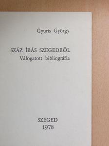 Gyuris György - Száz írás Szegedről [antikvár]