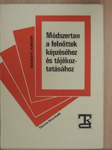 Maróti Andor - Módszertan a felnőttek képzéséhez és tájékoztatásához [antikvár]