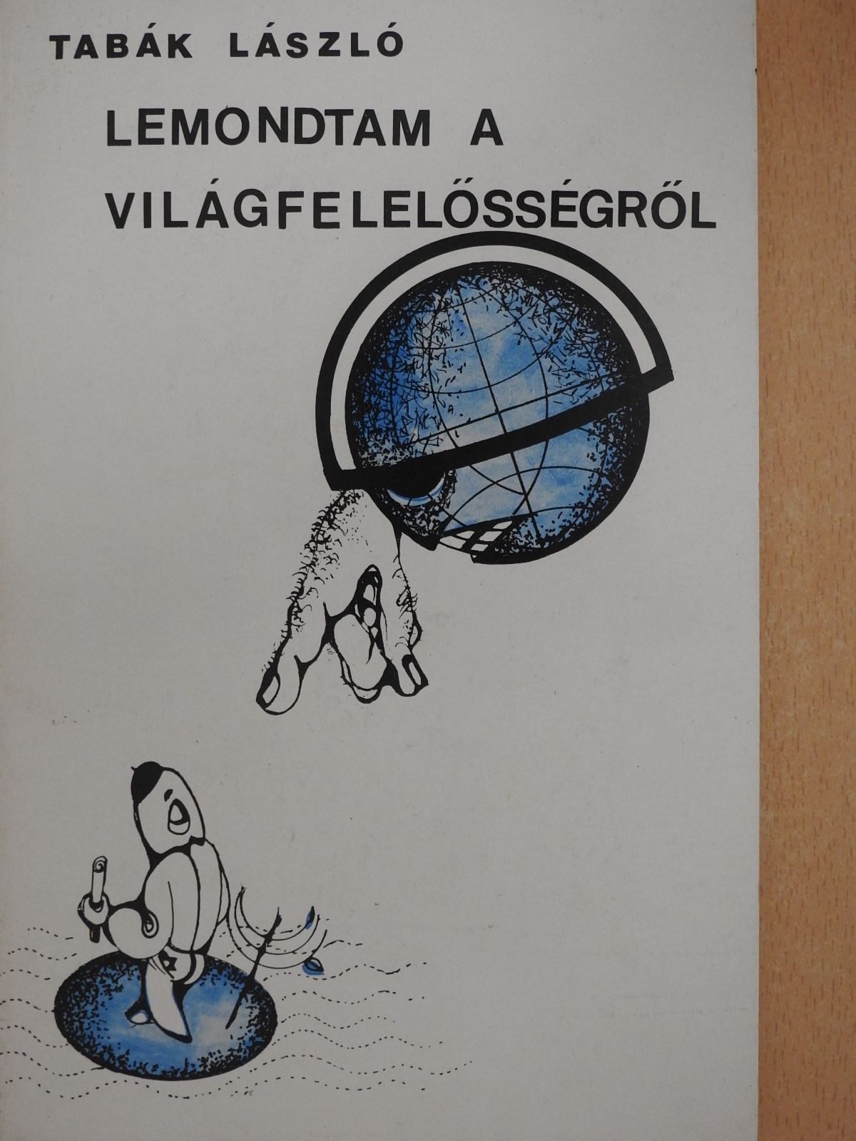 Tabák László - Lemondtam a világfelelősségről (dedikált példány) [antikvár]