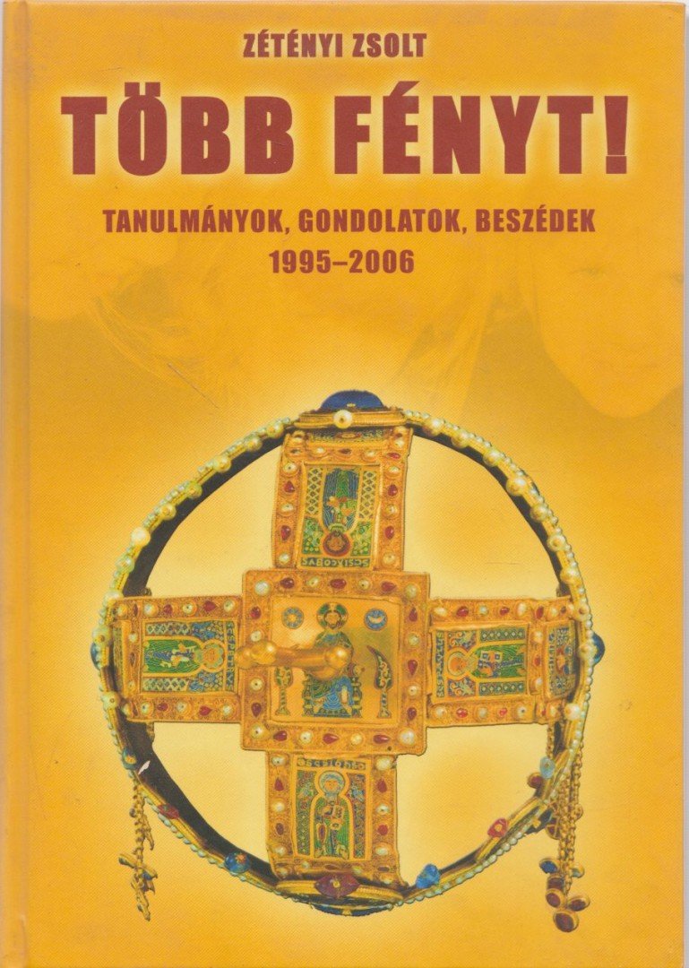 ZÉTÉNYI ZSOLT - Több fényt! - Tanulmányok, gondolatok, beszédek 1995-2006 [antikvár]