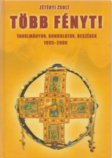 ZÉTÉNYI ZSOLT - Több fényt! - Tanulmányok, gondolatok, beszédek 1995-2006 [antikvár]