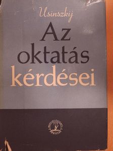 K. D. Usinszkij - Az oktatás kérdései [antikvár]