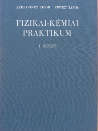 Erdey-Grúz Tibor - Fizikai-kémiai praktikum I. [antikvár]