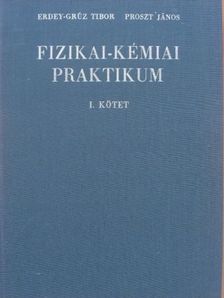 Erdey-Grúz Tibor - Fizikai-kémiai praktikum I. [antikvár]