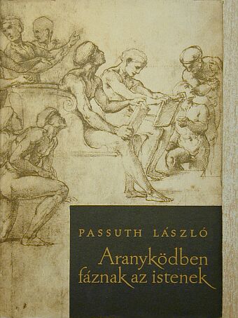 Passuth László - Aranyködben fáznak az istenek [antikvár]