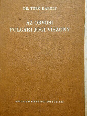Dr. Törő Károly - Az orvosi polgári jogi viszony [antikvár]