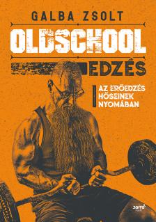 Galba Zsolt - Oldschool edzés [eKönyv: epub, mobi]