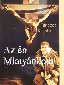 Tánczos Katalin - Az én Miatyánkom (dedikált példány) [antikvár]