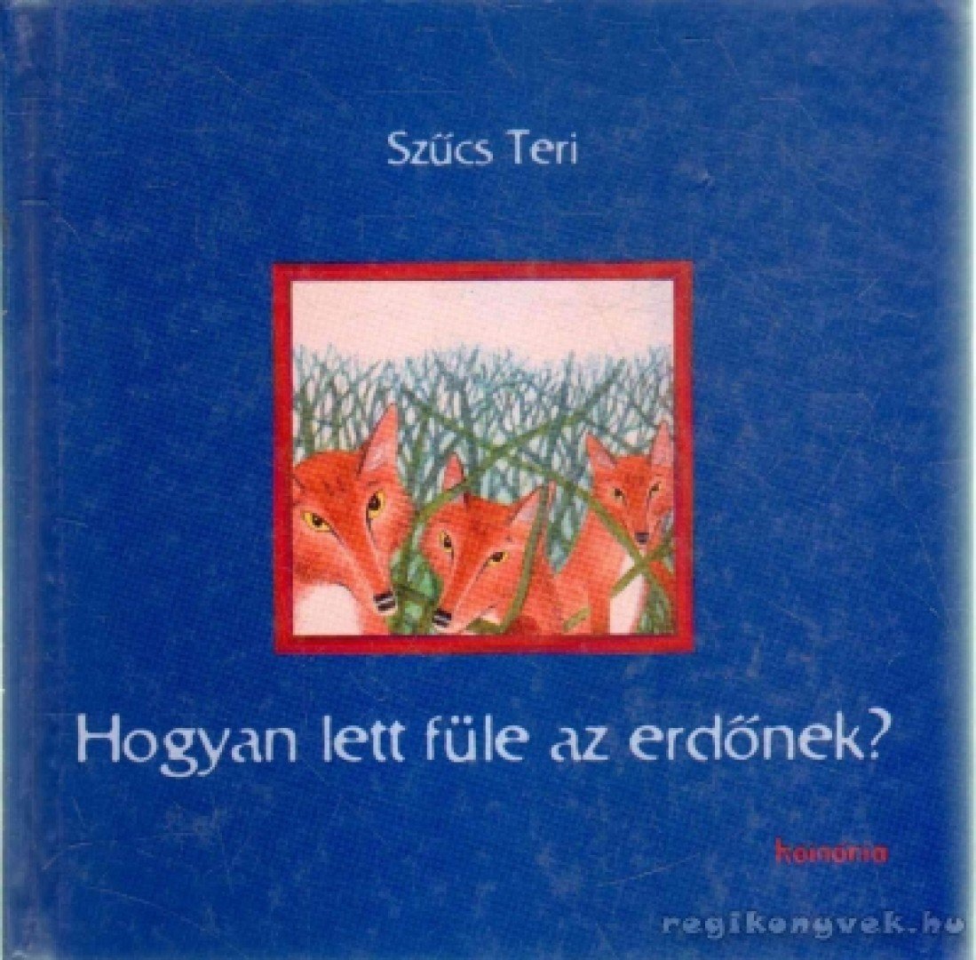 Szűcs Teri - Hogyan lett füle az erdőnek? (dedikált) [antikvár]