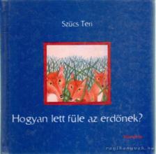Szűcs Teri - Hogyan lett füle az erdőnek? (dedikált) [antikvár]