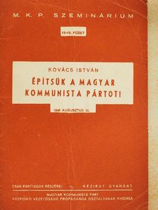 Kovács István - Építsük a Magyar Kommunista Pártot! [antikvár]