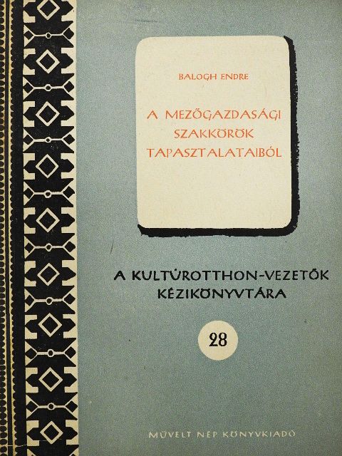 Balogh Endre - A mezőgazdasági szakkörök tapasztalataiból [antikvár]