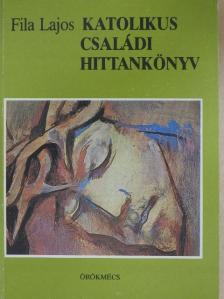Fila Lajos - Katolikus családi hittankönyv [antikvár]