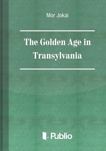 JÓKAI MÓR - The Golden Age in Transylvania [eKönyv: epub, mobi, pdf]