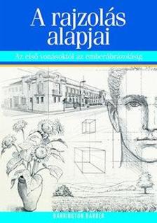 Barrington Barber - A rajzolás alapjai - Az első vonásoktól az emberábrázolásig